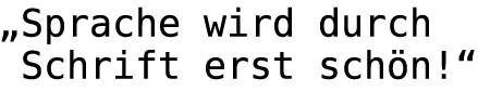 Sprache wird durch Schrift erst sch�n!